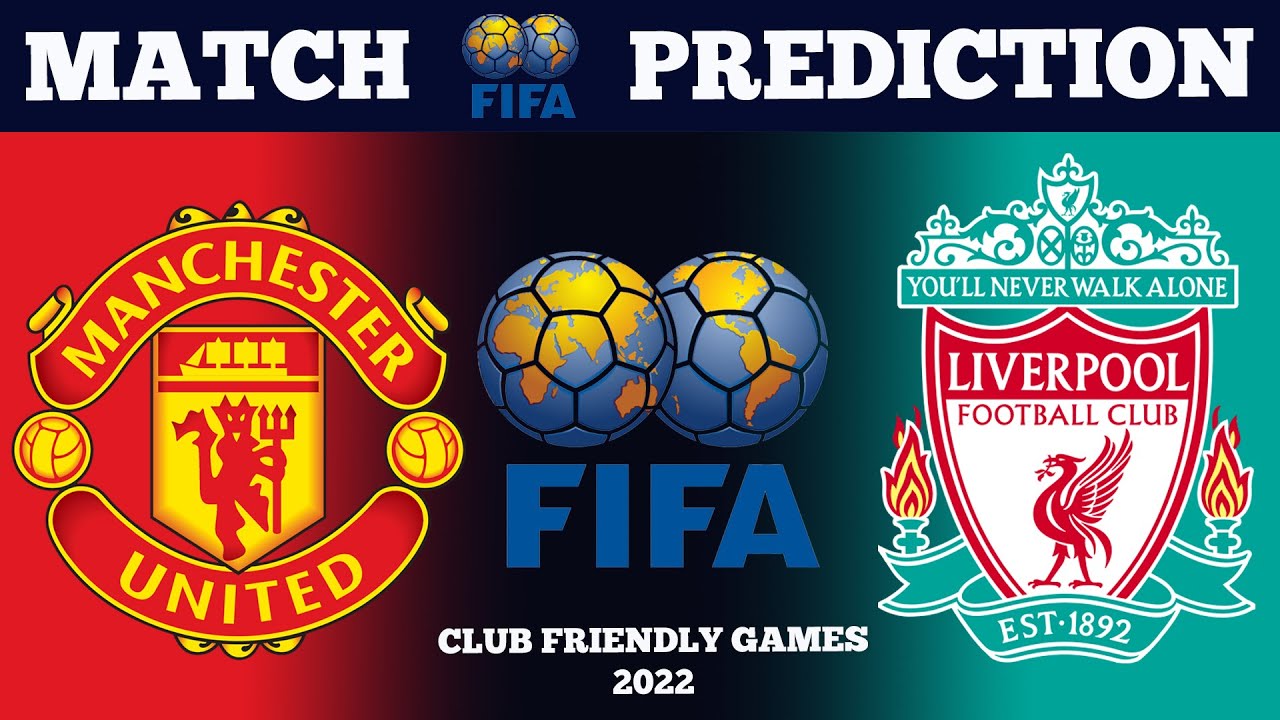 FIFA 22 Manchester United Vs Liverpool Club Friendly Games 2022 Prediction