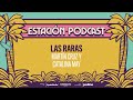 Estación Podcast. Las Raras (Live)