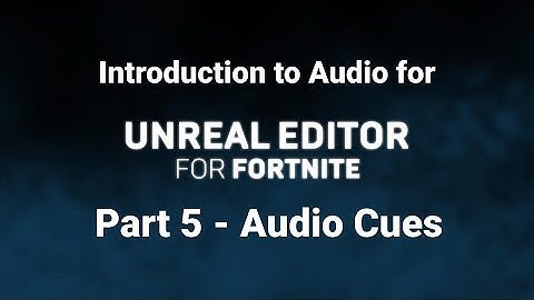 Working with Audio in Unreal Editor for Fortnite: Part 5 - Intro to Audio Cues