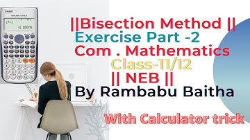 ||Bisection Method ||Exercise  Part -2 ||Com . Mathematics Class-11/12|| NEB || By Rambabu Baitha||
