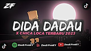 DJ DIDA DADAU X CHICA LOCA MENGKECE || REMIX TEEBARU 2023