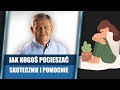 Jak kogoś pocieszać - skutecznie i pomocnie