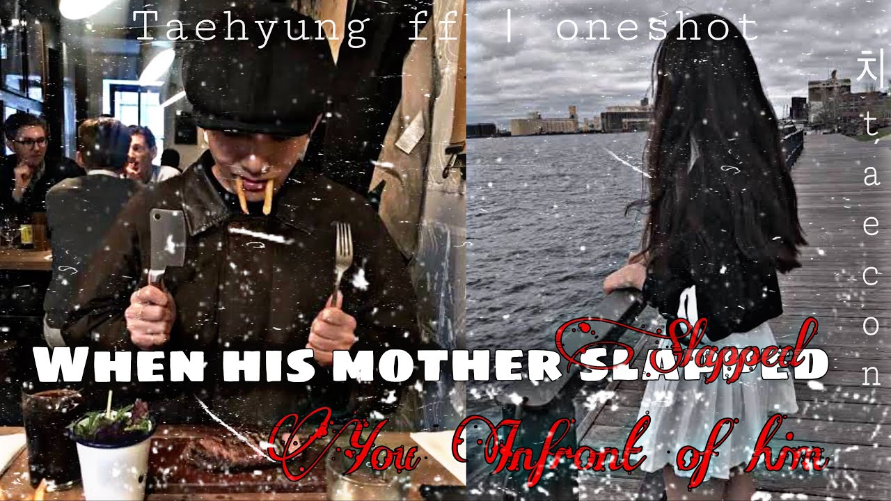 ||Taehyung FF|| When his mom slapped you infront of him {oneshot}(Requested) [2k subs🌻]