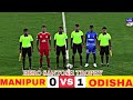 Hero National Football Championship/Santosh trophy 2022 | Match 8 | Odisha vs Manipur |