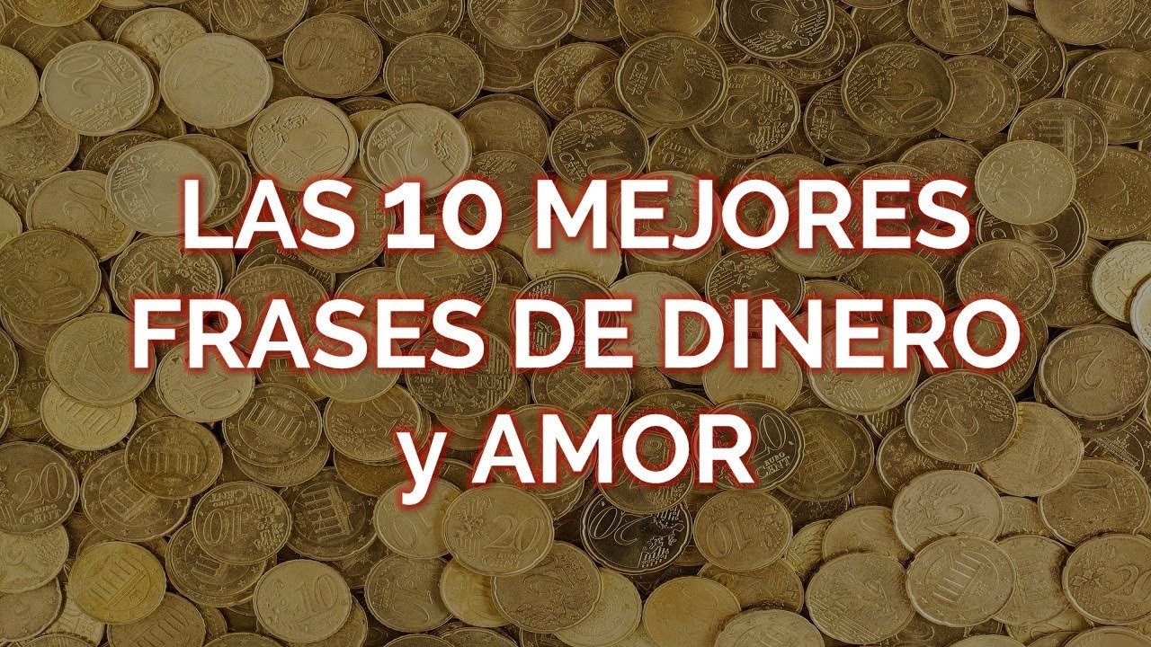 Las 10 Mejores Frases De Dinero y Amor - YouTube