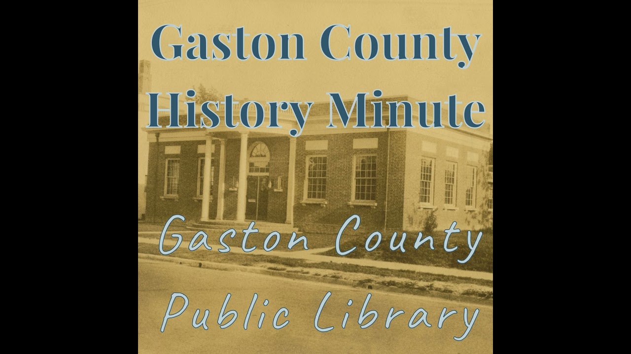 Gaston County History Minute - Gaston County Public Library