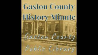 Gaston County History Minute - Gaston County Public Library
