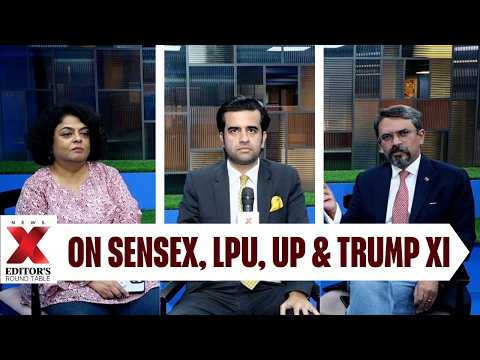 On Sensex,LPU, UP & Trump Xi | Editor's Roundtable