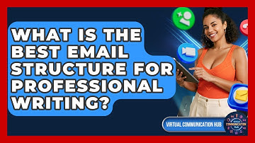 What Is The Best Email Structure For Professional Writing? - Virtual Communication Hub