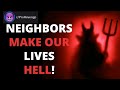 Neighbors Made Our Lives Hell! r/Prorevenge | Best Of Reddit Pro Revenge Stories