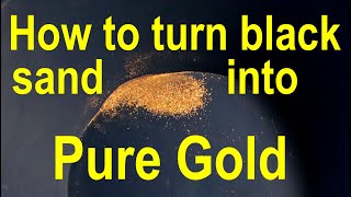 Get gold out of black sand  method for pure gold from black sands  extract gold with a blue bowl