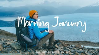 Morning January 🍀 Positive songs to start your day | An Indie/Pop/Folk/Acoustic Playlist