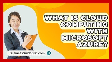 What Is Cloud Computing With Microsoft Azure? - BusinessGuide360.com