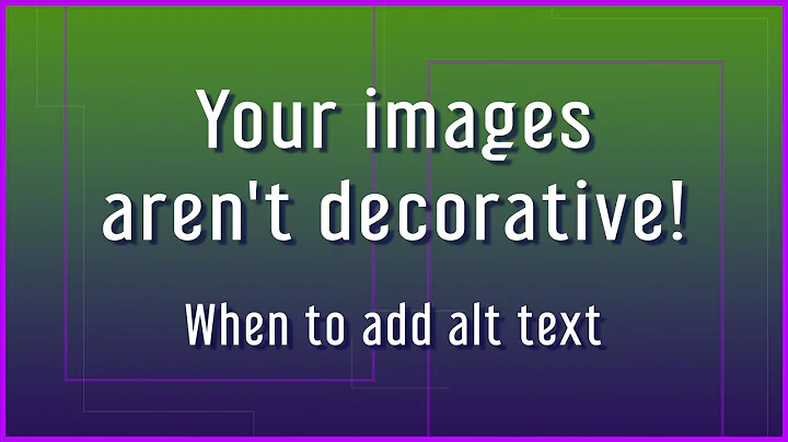 Your Images Aren’t Decorative: When to add alt text