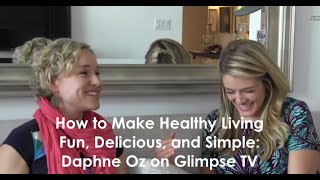 Famous Daphne Oz: How to Make Healthy Living Fun, Easy, and Delicious - Glimpse TV with Kate Northrup Profile