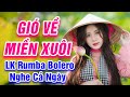 Gió Về Miền Xuôi, Thuyền Xa Bến Đỗ - LK Rumba Bolero Trữ Tình Hay Nhất 2021 - Nghe Cả Ngày Ko Chán