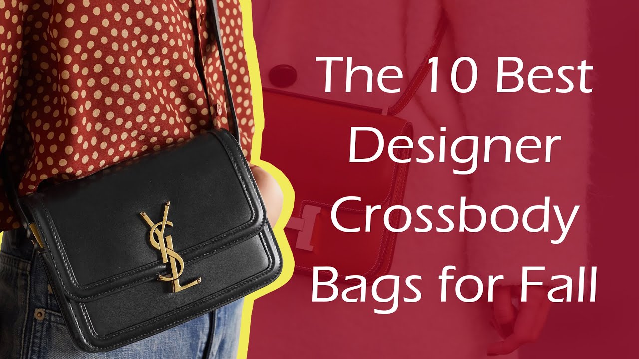 The 10 Best Designer Crossbody Bags for Fall - luxfy