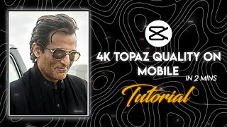 How to Make 4K Topaz Quality on Mobile in CapCut | 4K AI Quality Tutorial (Easy Method)