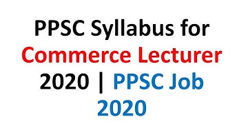 PPSC Syllabus for Commerce Lecturer 2020 | Sample Test Pattern