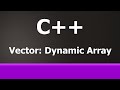 C++ Dynamic Arrays : STL Vectors Beginner Tutorial
