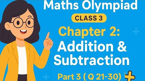 Maths Olympiad Class 3/Chapter 2 Addition and Subtraction / Part 3