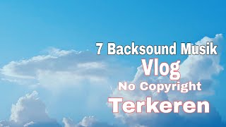 7 Lagu Backsound keren untuk vlog youtuber no copyright ! Selain ncs Release