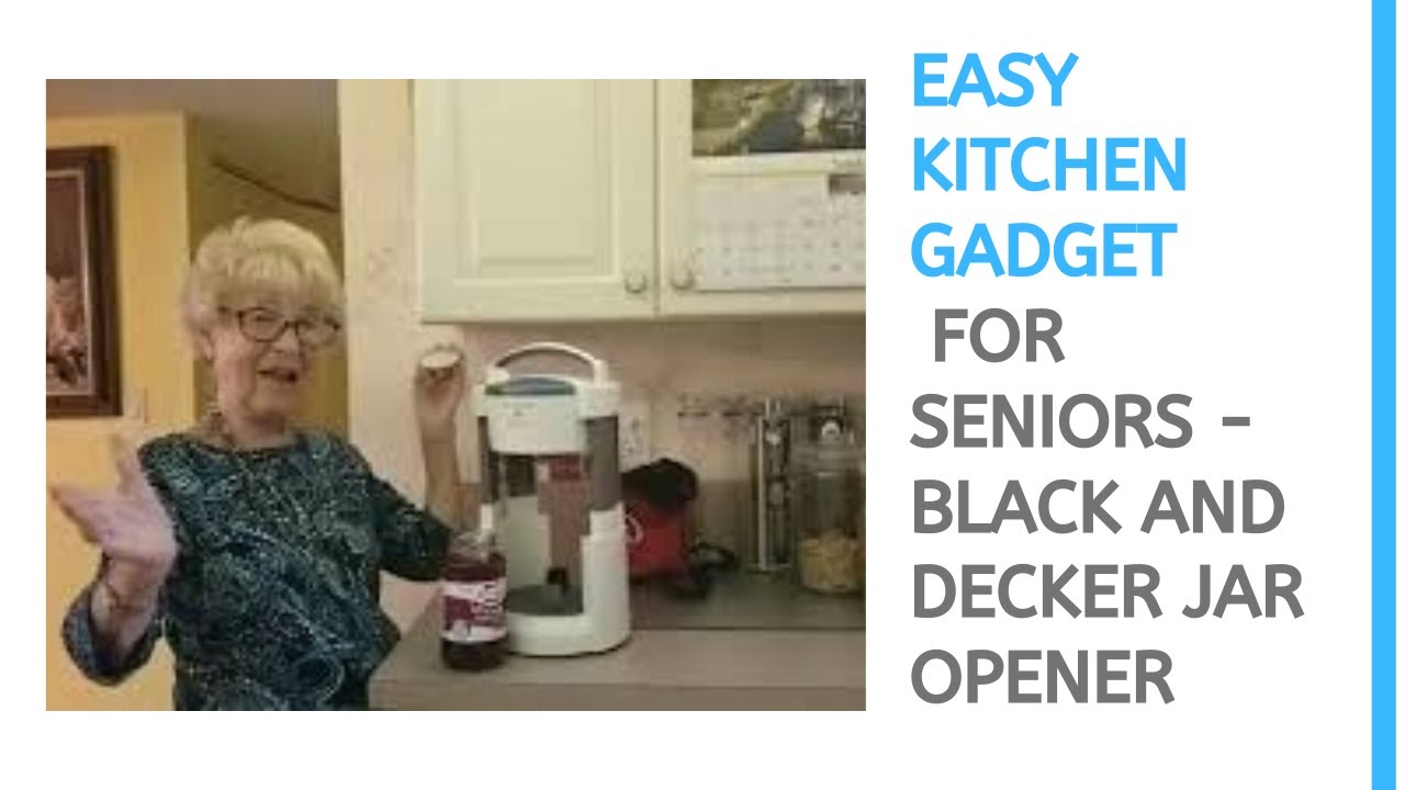 Easy Kitchen Gadgets For Seniors Black and Decker Jar Opener YouTube