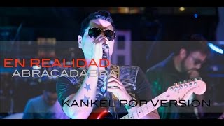 Video thumbnail of "EN REALIDAD - VERSION POP KANKEL"