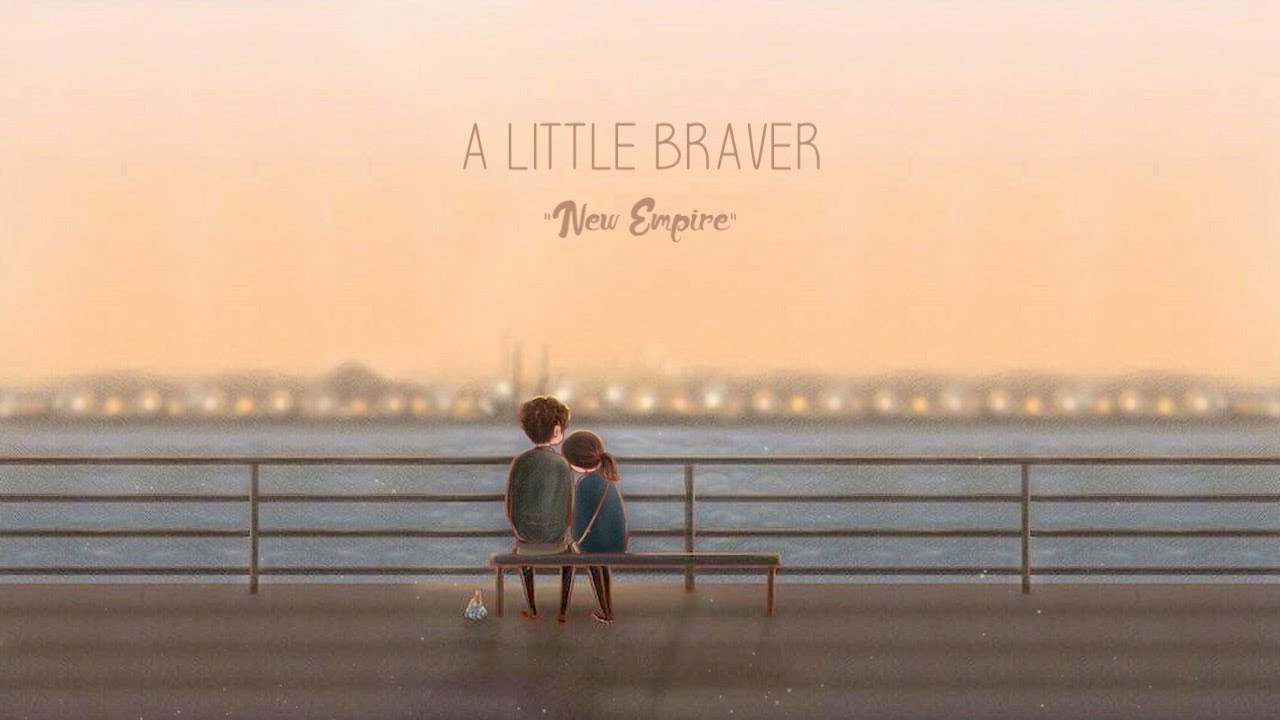 New Empire A Little Braver Lyric Youtube