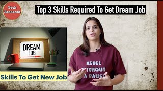 Top 3 Skills For Finding your Dream Job | Skills required to get New job