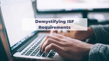 Demystifying ISF Requirements