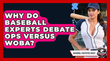 Why Do Baseball Experts Debate OPS Versus wOBA? - Baseball Statistics Vault