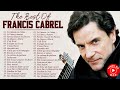 Francis Cabrel Album Complet 2022 ♫ Francis Cabrel Ses Plus Belles Chansons ♫ Francis Cabrel Best Of
