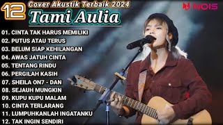 Tami Aulia Cover Full Album - Cinta Tak Harus Memiliki | Cover Akustik Terbaik 2024