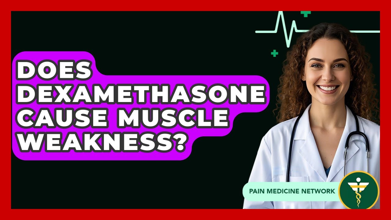 Does Dexamethasone Cause Muscle Weakness? - Pain Medicine Network