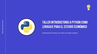 Sesión 2 - Taller introductorio a Python como lenguaje para el estudio económico