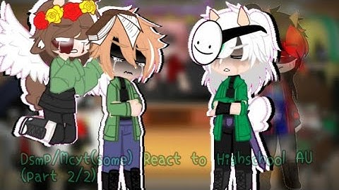 Dsmp/Mcyt(some) react to Highschool AU//Part 2/2(Drama–)