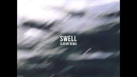Swell (Clayjay Remix)