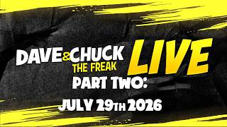 Part Two: Wednesday, July 29th 2026 Dave and Chuck the Freak LIVE