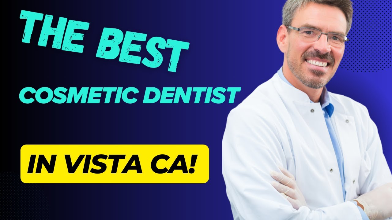 Best Cosmetic Dentist Vista CA - (858) 544-3900 - Vista CA Top Rated Cosmetic Dentist cost