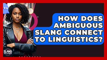 How Does Ambiguous Slang Connect To Linguistics? - SlangXplained