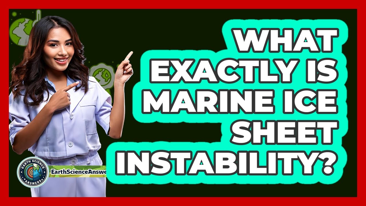 What Exactly Is Marine Ice Sheet Instability?