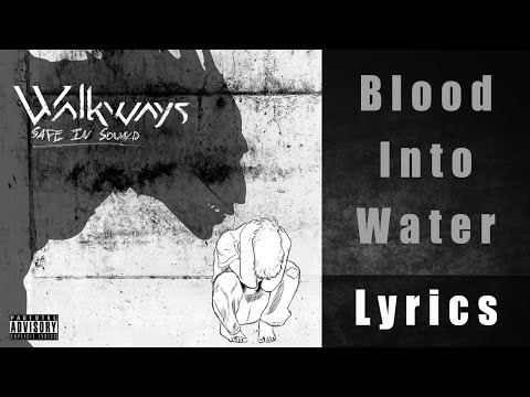 blood-into-water---walkways-(safe-in-sound)-lyrics-hq
