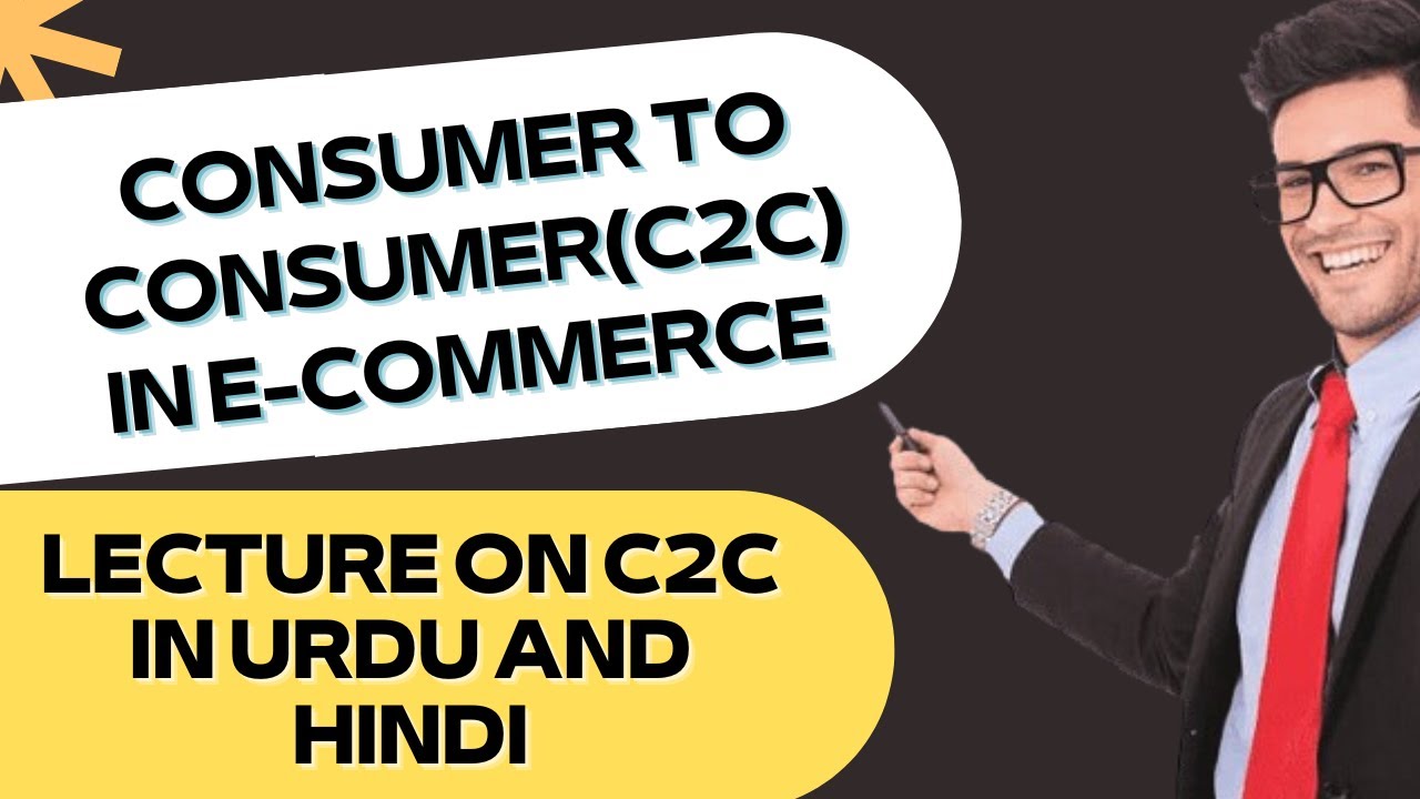 Consumer to Consumer(C2C) In E-commerce | Lecture On C2C in Urdu And Hindi