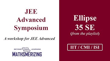JEE Advanced Symposium| ISI | CMI | Ellipse | Selected 35 solved examples (Playlist videos)