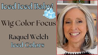 Iced Iced Baby!    Wig Color Focus  Raquel Welch Iced Colors