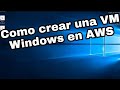 Como crear una máquina virtual Windows fácil y rápido en AWS