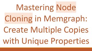 Mastering Node Cloning in Memgraph: Create Multiple Copies with Unique Properties