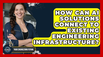How Can AI Solutions Connect To Existing Engineering Infrastructure? - Your Engineering Future