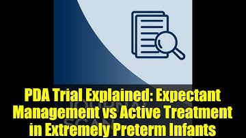 PDA Trial Explained: Expectant Management vs Active Treatment in Extremely Preterm Infants